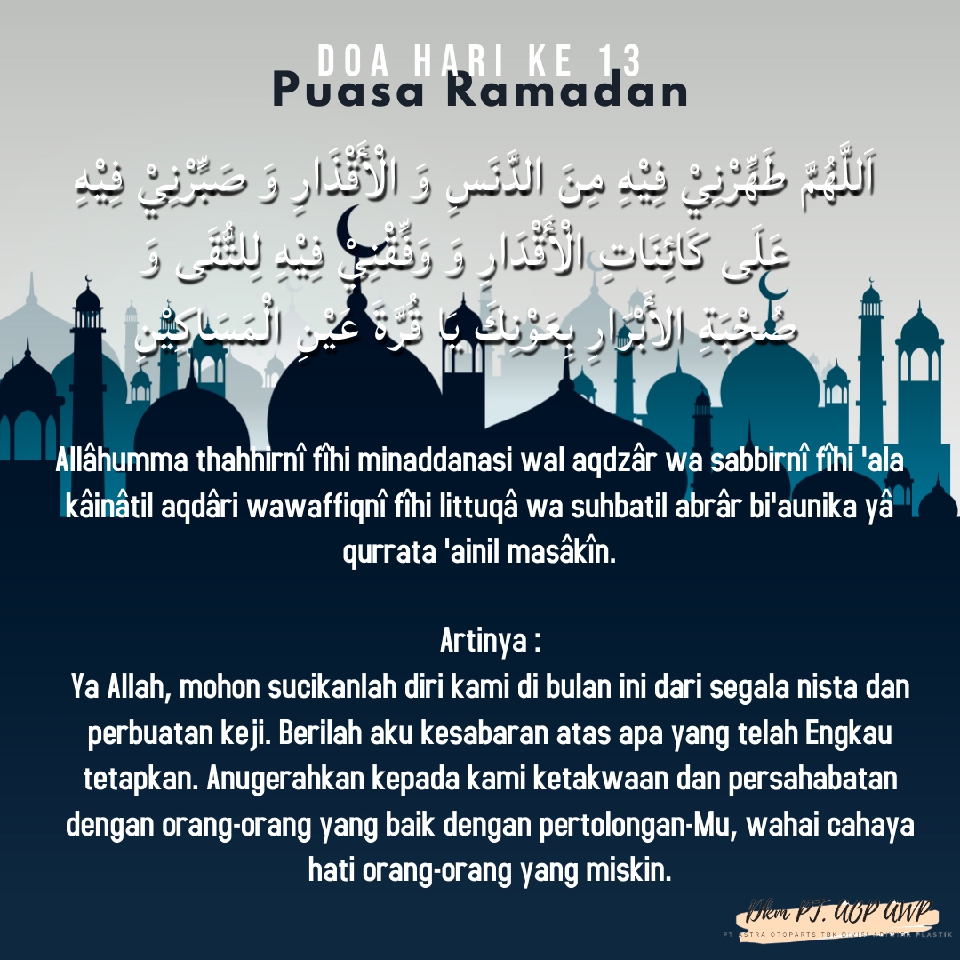 Ya Allah, mohon sucikanlah diri kami di bulan ini dari segala nista dan perbuatan keji. Berilah aku kesabaran atas apa yang telah Engkau tetapkan. Anugerahkan kepada kami ketakwaan dan persahabatan dengan orang-orang yang baik dengan pertolongan-Mu, wahai cahaya hati orang-orang yang miskin.